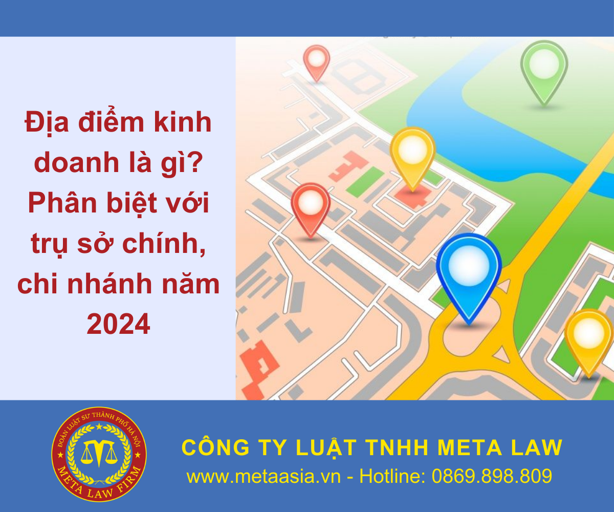 Địa điểm kinh doanh là gì? Phân biệt với trụ sở chính, chi nhánh năm 2024