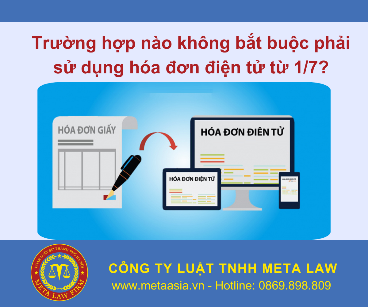 Trường hợp nào không bắt buộc phải sử dụng hóa đơn điện tử từ 1/7?