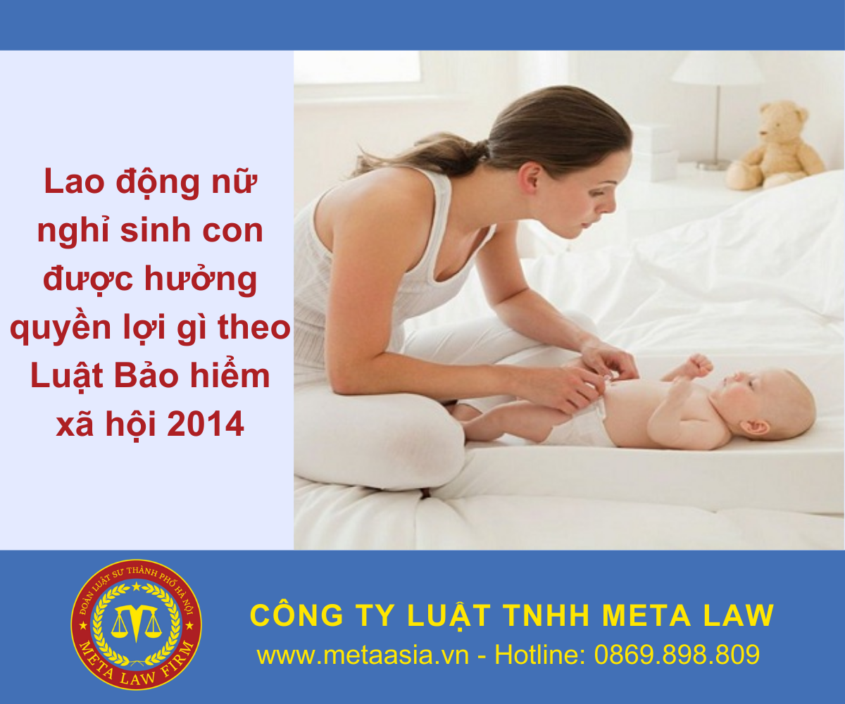 Lao động nữ nghỉ sinh con được hưởng quyền lợi gì theo Luật Bảo hiểm xã hội 2014