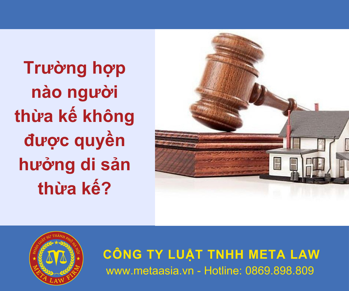Trường hợp nào người thừa kế không được quyền hưởng di sản thừa kế?