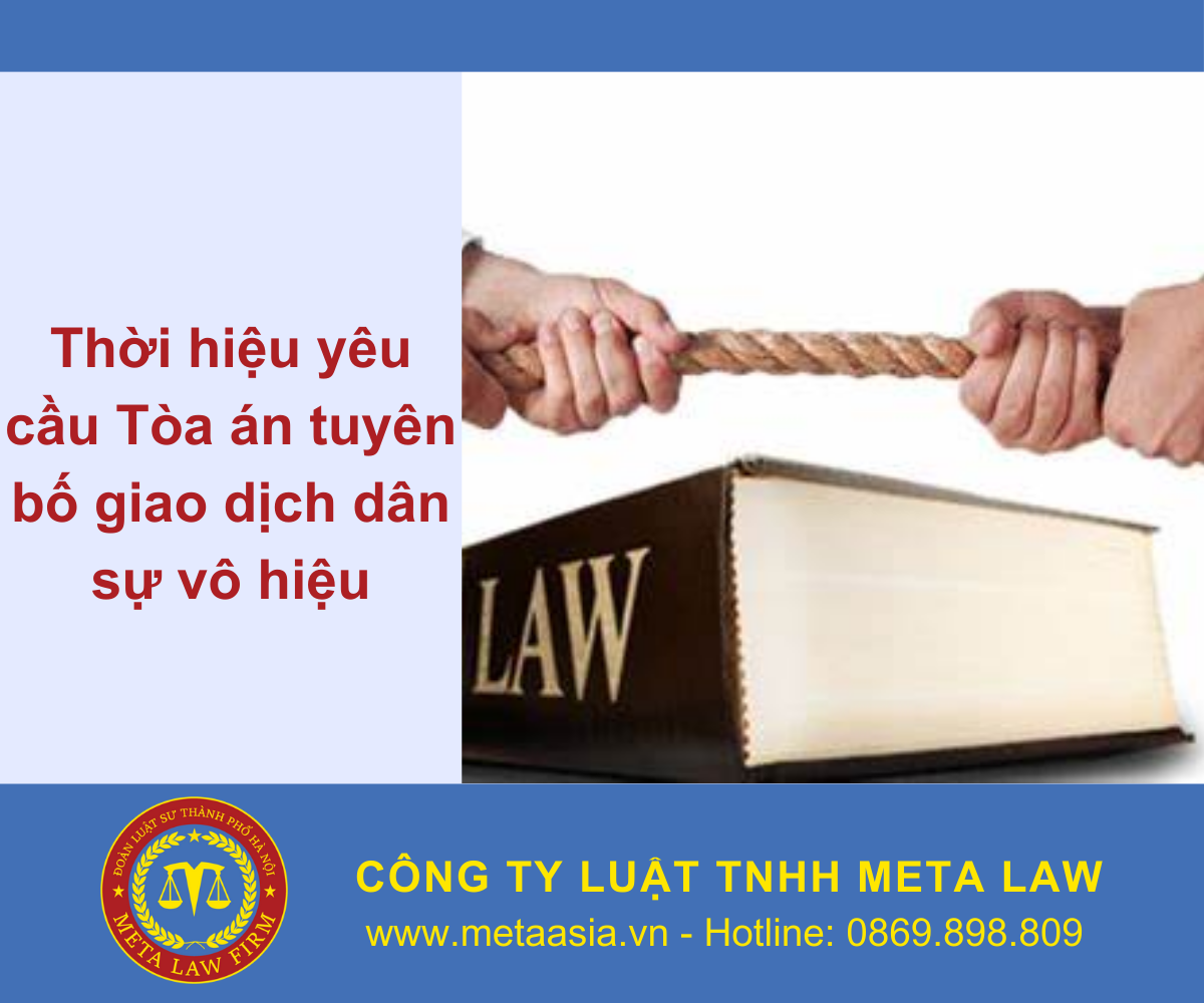 Thời hiệu yêu cầu Tòa án tuyên bố giao dịch dân sự vô hiệu theo Bộ luật dân sự 2015