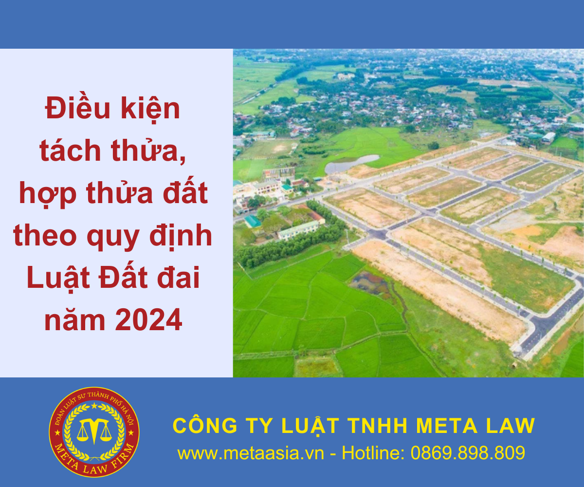 Điều kiện tách thửa, hợp thửa đất theo quy định Luật Đất đai năm 2024