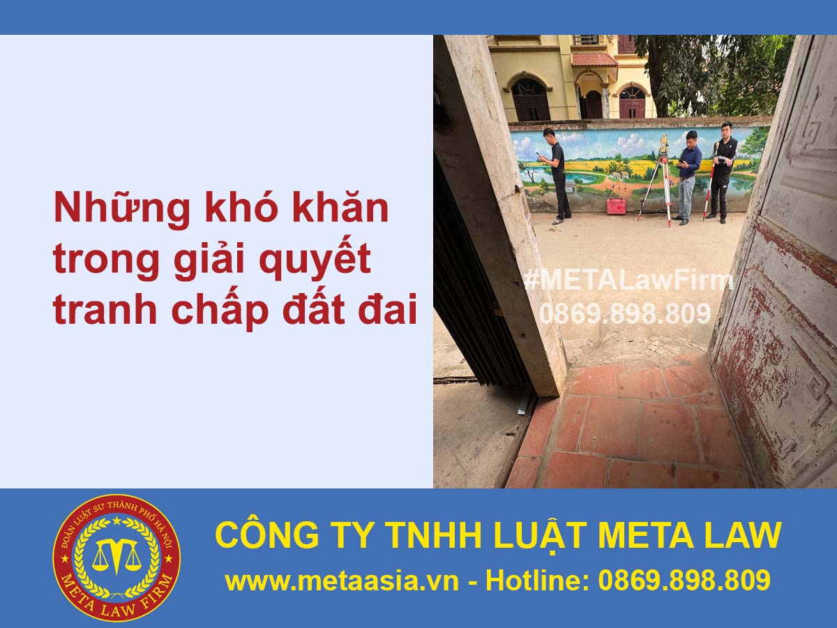 Vì sao vẫn tồn tại nhiều khó khăn trong giải quyết tranh chấp đất đai?