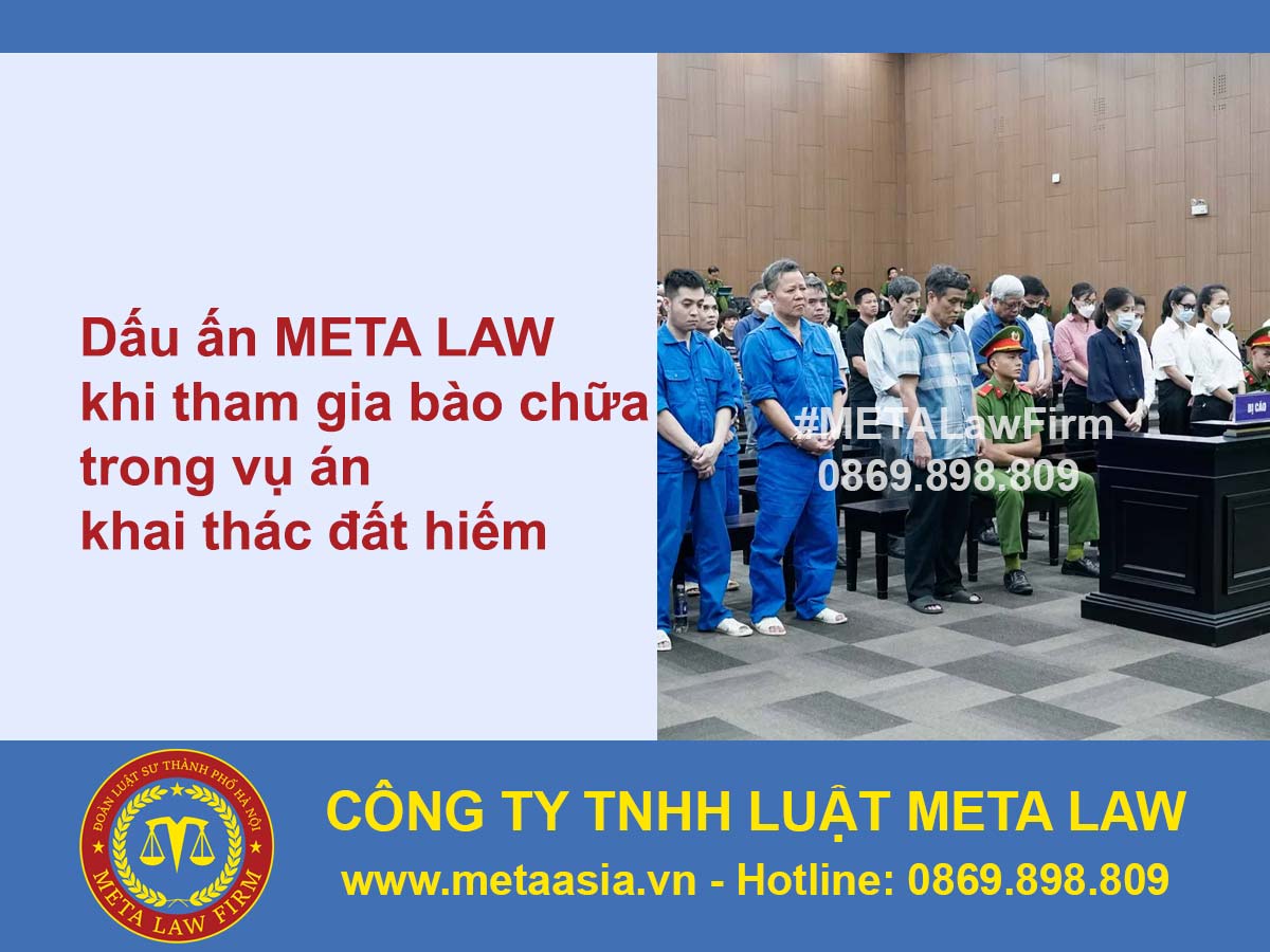 Dấu ấn META LAW trong hành trình bào chữa cho bị cáo vụ án khai thác đất hiếm