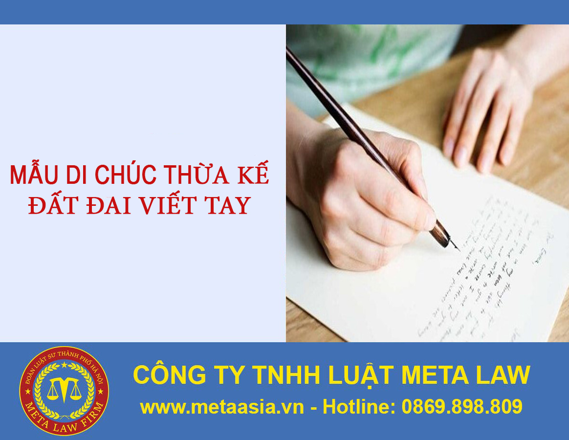 Mẫu di chúc thừa kế đất đai viết tay đầy đủ và hợp pháp
