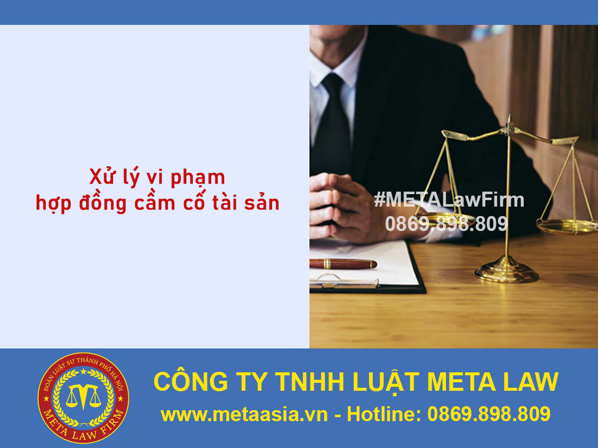 XỬ LÝ VI PHẠM HỢP ĐỒNG CẦM CỐ TÀI SẢN